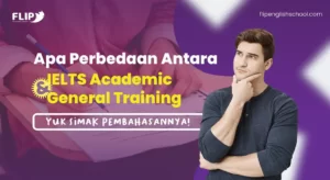 Read more about the article Apa Perbedaan Antara IELTS Academic dan IELTS General Training? Yuk Simak Pembahasannya!