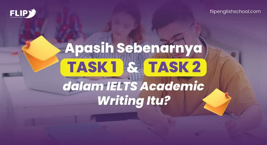 Read more about the article Apasih task 1 dan task 2 dalam IELTS Academic Writing itu?