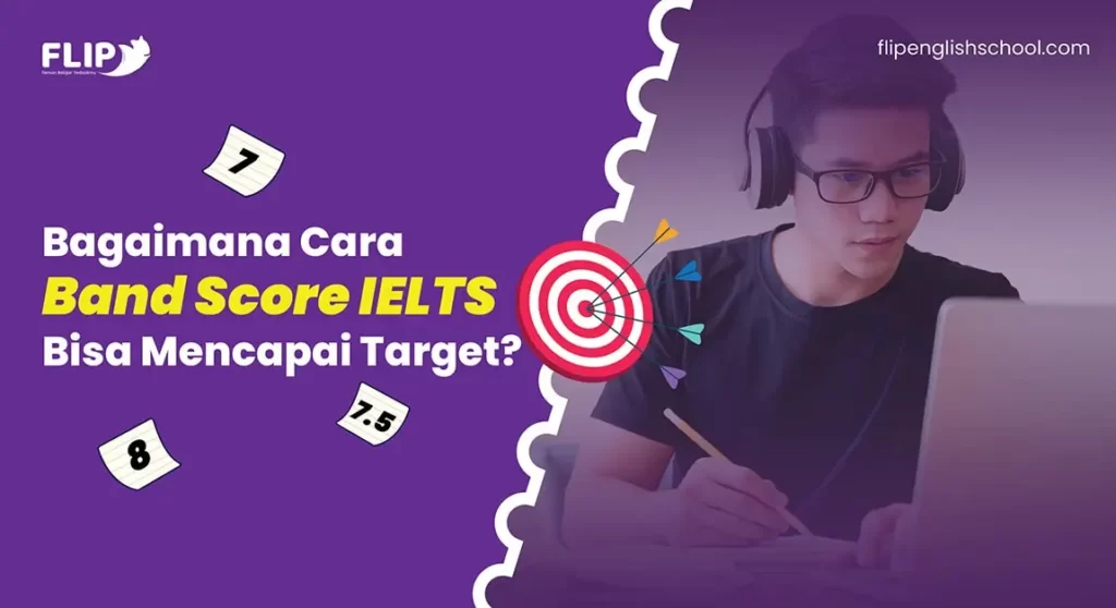 Read more about the article Bagaimana cara Band Score IELTS bisa mencapai target?