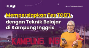 Read more about the article Mempersiapkan Tes TOEFL dengan Teknik Belajar di Kampung Inggris