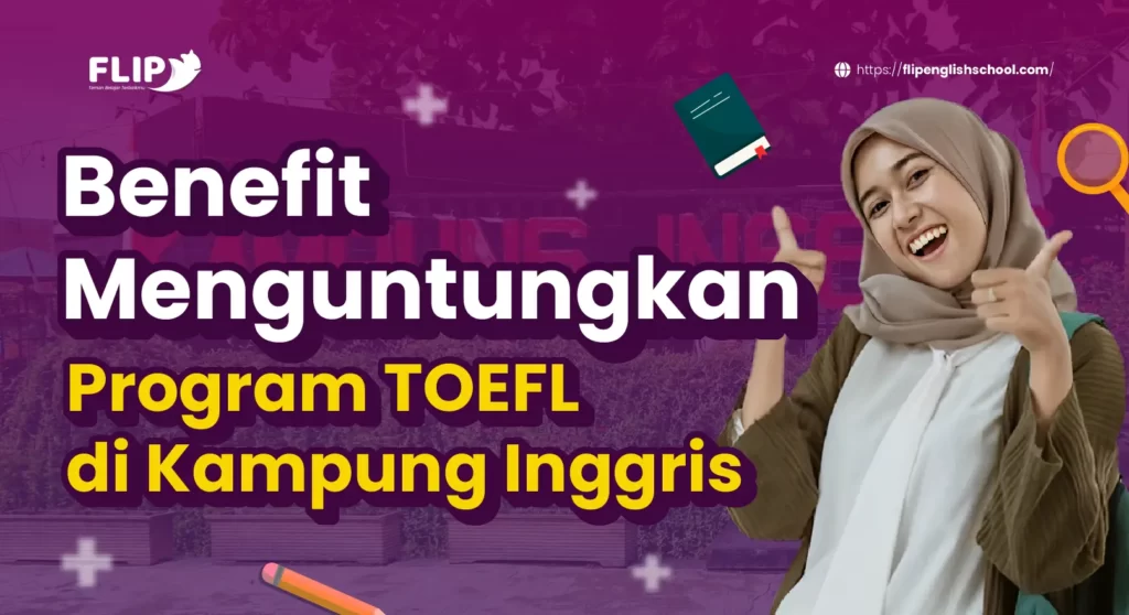 Read more about the article Benefit Menguntungkan Program TOEFL di Kampung Inggris
