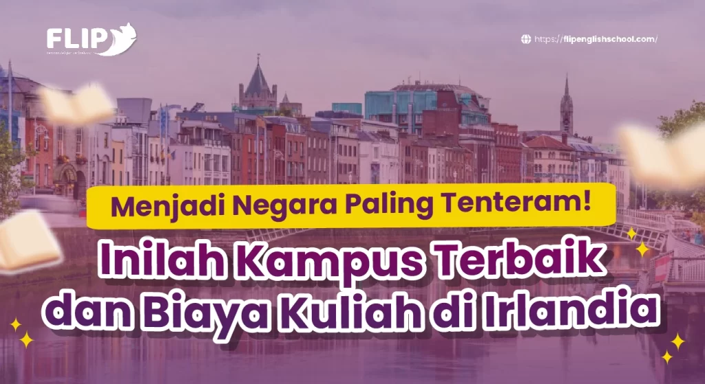 Read more about the article Menjadi Negara Paling Tenteram! Inilah Kampus Terbaik dan Biaya Kuliah di Irlandia