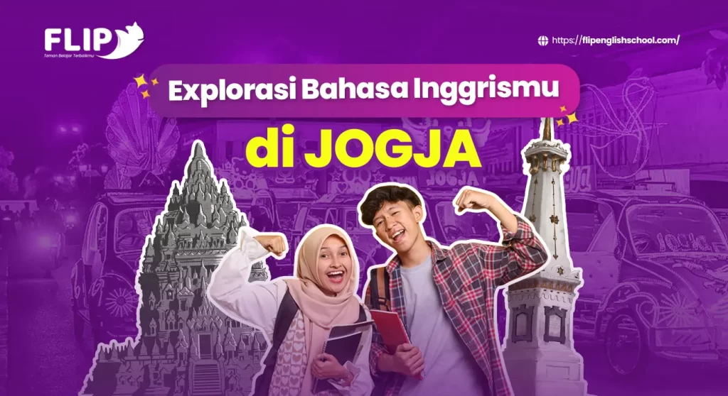 Read more about the article Eksplorasi Bahasa Inggrismu di Jogja: Program dan Keuntungan FLIP Education